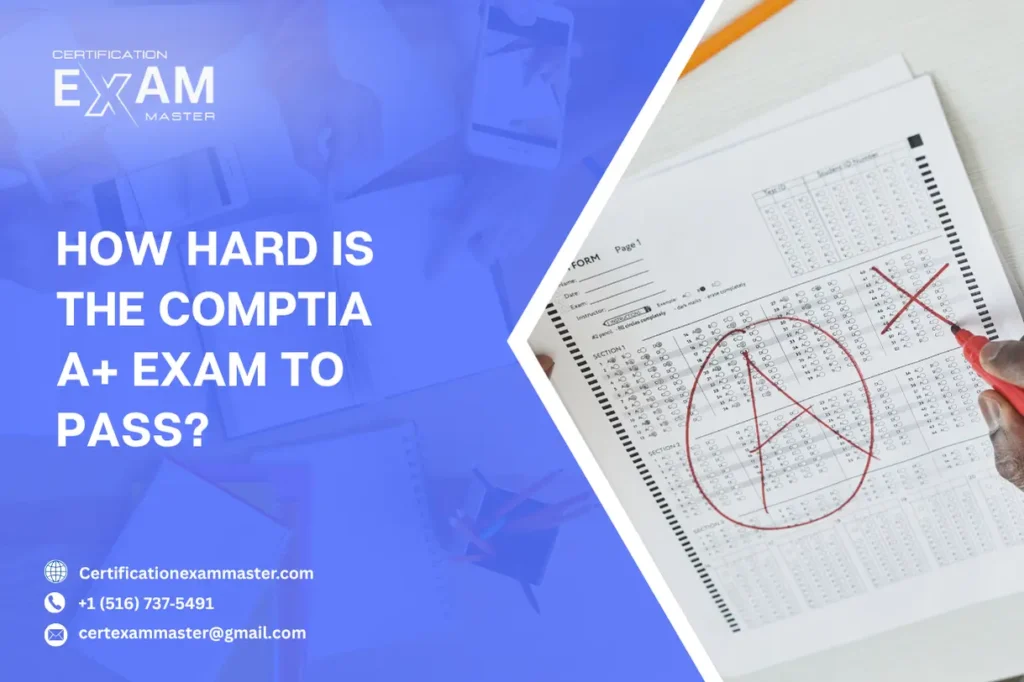 How Hard Is the CompTIA A+ Exam to Pass?