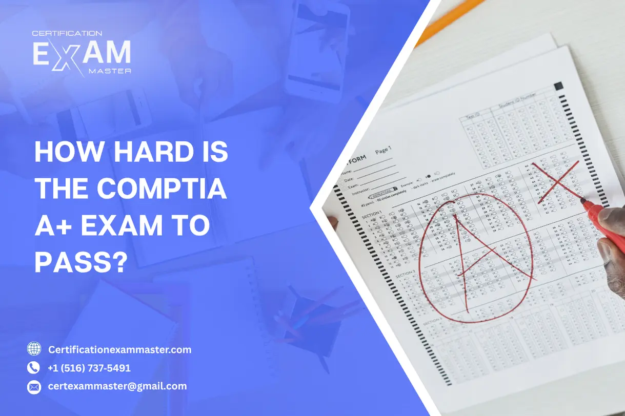 How Hard Is the CompTIA A+ Exam to Pass?